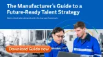 The Manufacturer’s Guide to a Future-Ready Talent Strategy