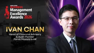 Strong management drives purposeful, responsible growth – Forvis Mazars’s Ivan Chan